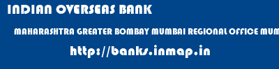INDIAN OVERSEAS BANK  MAHARASHTRA GREATER BOMBAY MUMBAI REGIONAL OFFICE MUMBAI II  banks information 
